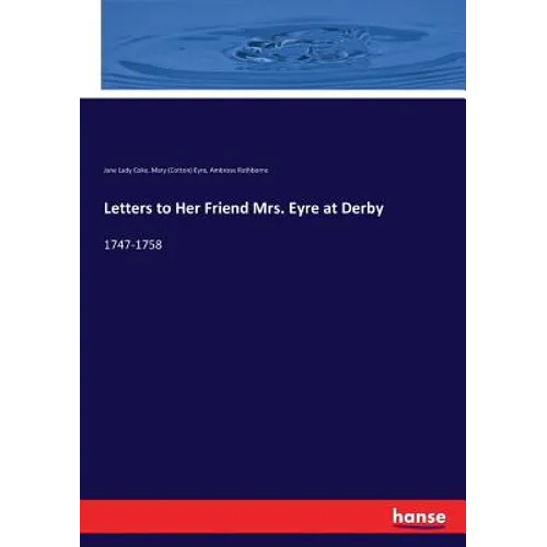 Letters to Her Friend Mrs. Eyre at Derby: 1747-1758 - Paperback