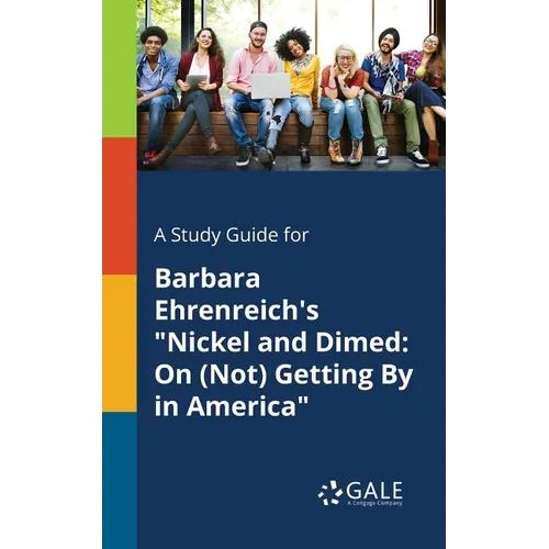 A Study Guide for Barbara Ehrenreich's "Nickel and Dimed: On (Not) Getting By in America" - Paperback