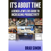 Its About Time: A Bench Jewelers Guide to Increasing Productivity - Paperback