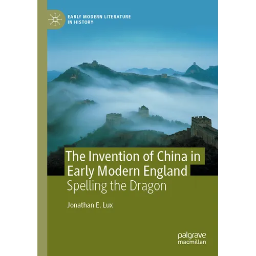 The Invention of China in Early Modern England: Spelling the Dragon - Paperback