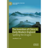 The Invention of China in Early Modern England: Spelling the Dragon - Paperback