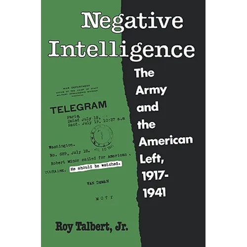 Negative Intelligence: The Army and the American Left, 1917-1941 - Paperback