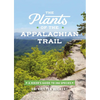 The Plants of the Appalachian Trail: A Hiker's Guide to 398 Species - Paperback