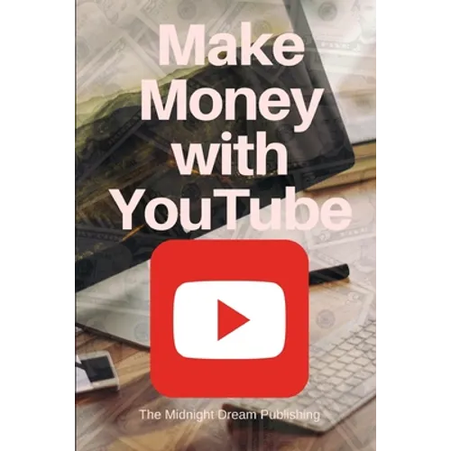 YouTube: Make Money with YouTube: How to Make Money with Youtube - Paperback