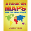 A Book On Maps: Map Coloring Books - Paperback