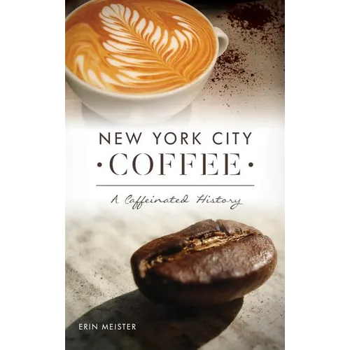 New York City Coffee: A Caffeinated History - Hardcover