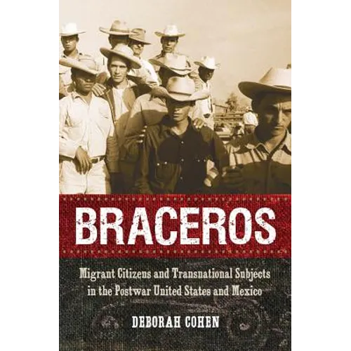 Braceros: Migrant Citizens and Transnational Subjects in the Postwar United States and Mexico - Paperback