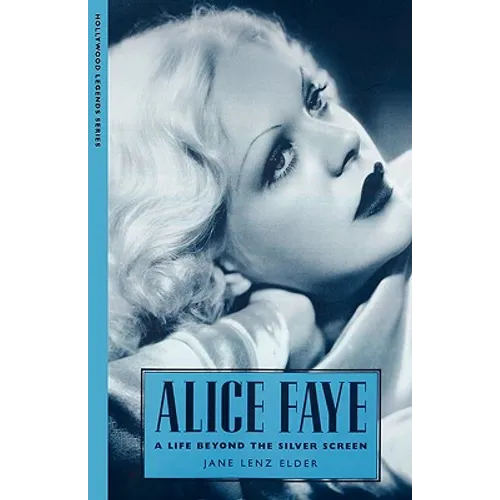 Alice Faye: A Life Beyond the Silver Screen - Paperback
