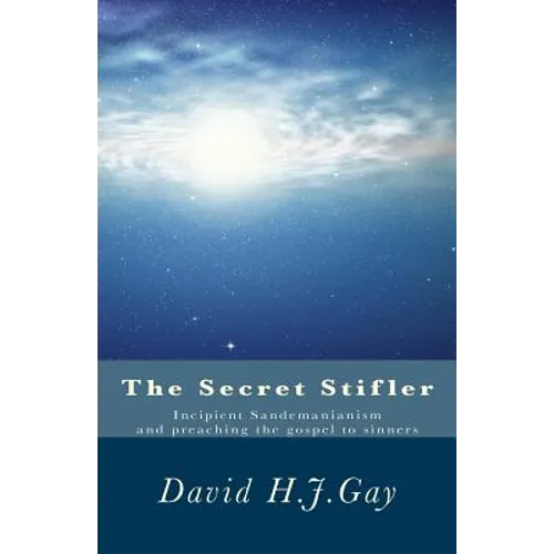 The Secret Stifler: Incipient Sandemanianism and preaching the gospel to sinners - Paperback