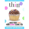 How to Have Your Cake and Your Skinny Jeans Too: Stop Binge Eating, Overeating and Dieting For Good, Get the Naturally Thin Body You Crave From the In - Paperback