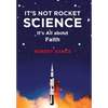 It's Not Rocket Science: It's All about Faith - Hardcover