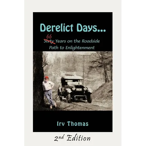 Derelict Days . . .: Sixty-Six Years on the Roadside Path to Enlightenment - Paperback