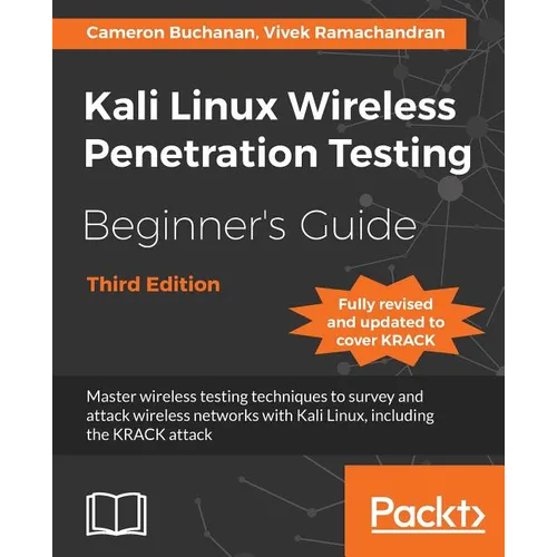 Kali Linux Wireless Penetration Testing Beginner's Guide - Third Edition: Master wireless testing techniques to survey and attack wireless networks wi - Paperback