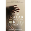Cómo Tratar con Personas Difíciles y Sobrevivir: Una Guía para Lidiar con Personas Negativas, Manipulativas o Tóxicas - Paperback