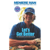 Meniere Man. Let's Get Better.: The Meniere Survivor's Book - Hardcover