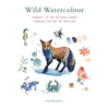Wild Watercolour: Connect to the Natural World Through the Art of Painting - Paperback
