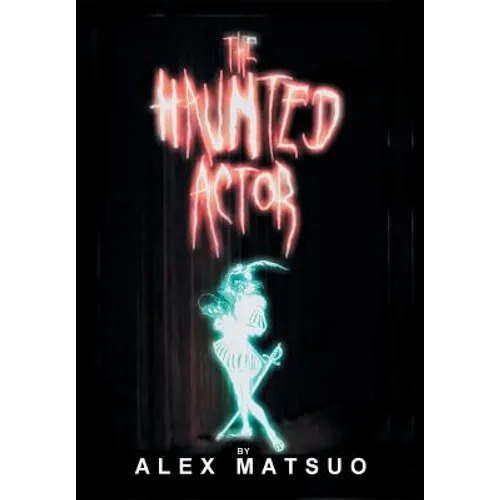 The Haunted Actor: An Exploration of Supernatural Belief Through Theatre - Hardcover