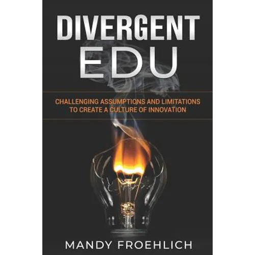 Divergent EDU: Challenging assumptions and limitations to create a culture of innovation - Paperback