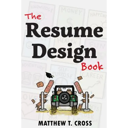 The Resume Design Book: How to Write a Resume in College & Influence Employers to Hire You - Paperback