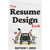 The Resume Design Book: How to Write a Resume in College & Influence Employers to Hire You - Paperback