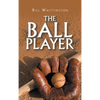 The Ball Player - Hardcover