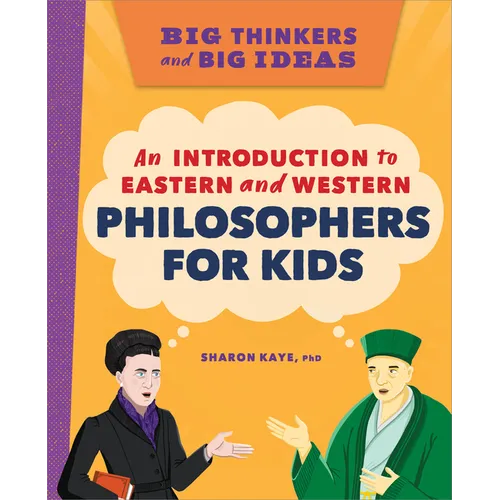 Big Thinkers and Big Ideas: An Introduction to Eastern and Western Philosophers for Kids - Paperback