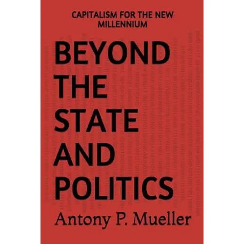 Beyond the State and Politics: Capitalism for the New Millennium - Paperback