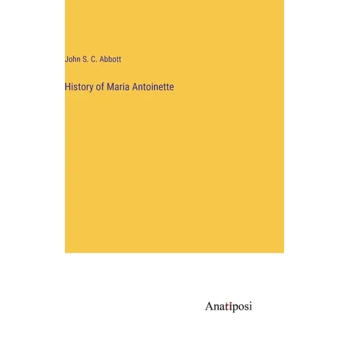 History of Maria Antoinette - Hardcover