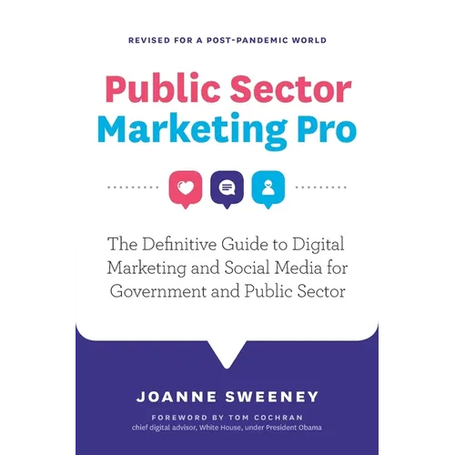 Public Sector Marketing Pro: The Definitive Guide to Digital Marketing and Social Media for Government and Public Sector - Revised for a Post Pandemic - Paperback