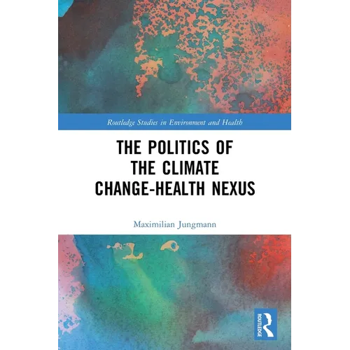 The Politics of the Climate Change-Health Nexus - Paperback