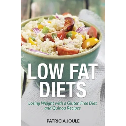 Low Fat Diets: Losing Weight with a Gluten Free Diet and Quinoa Recipes - Paperback
