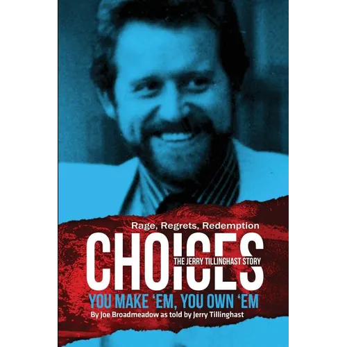 Choices: You Make 'em You Own 'em: The Jerry Tillinghast Story - Paperback