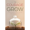 The Courage to Grow: Life Strategies to Become the Best Version of You - Paperback