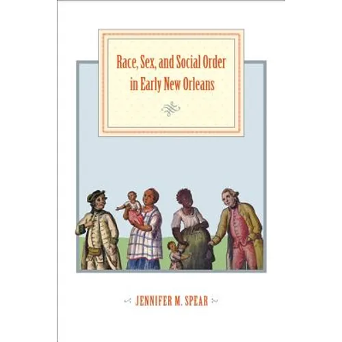 Race, Sex, and Social Order in Early New Orleans - Paperback