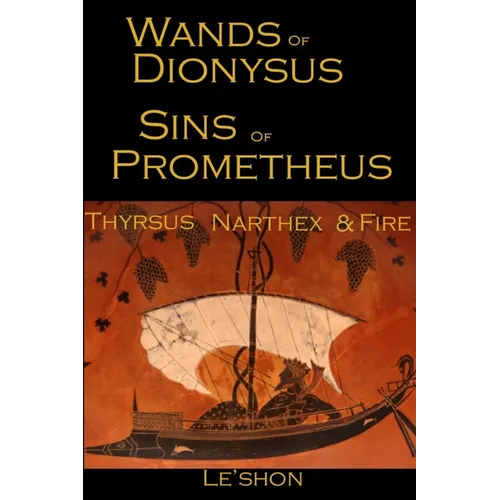 Wands of Dionysus Sins of Prometheus: Thyrsus Narthex & Fire - Paperback