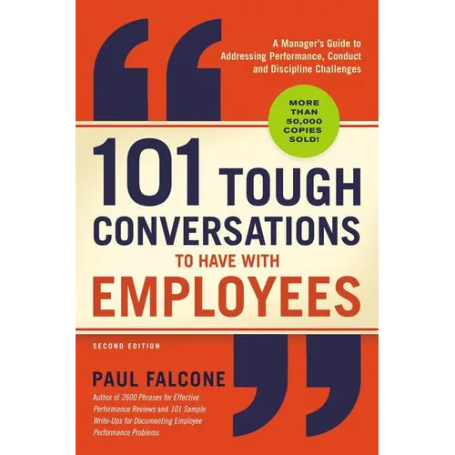101 Tough Conversations to Have with Employees: A Manager's Guide to Addressing Performance, Conduct, and Discipline Challenges - Paperback