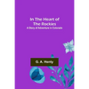 In the Heart of the Rockies; A Story of Adventure in Colorado - Paperback