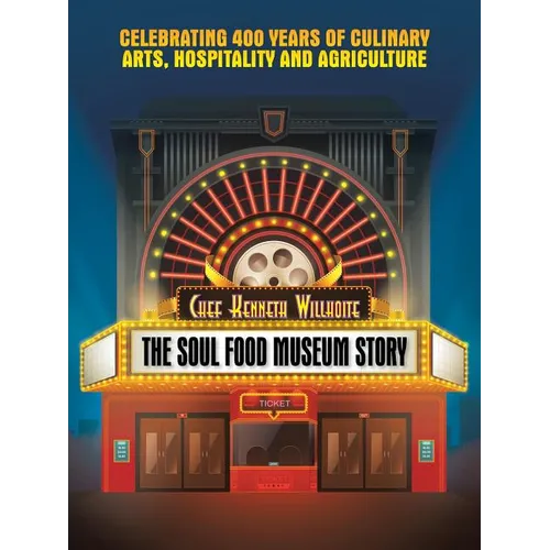 The Soul Food Museum Story: Celebrating 400 Years of Culinary Arts Hospitality and Agriculture - Paperback