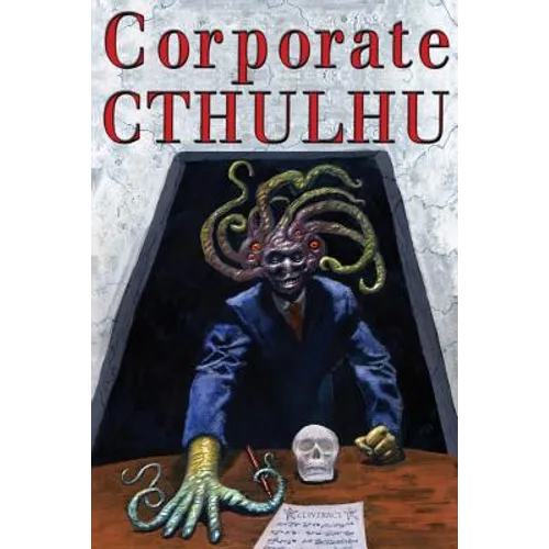 Corporate Cthulhu: Lovecraftian Tales of Bureaucratic Nightmare - Paperback
