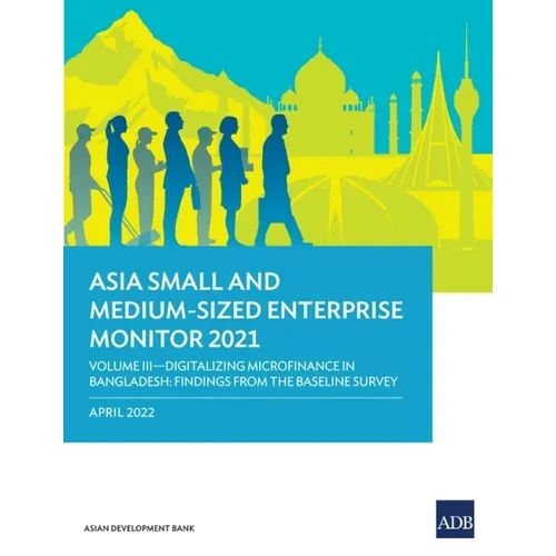Asia Small and Medium-Sized Enterprise Monitor 2021: Volume III - Digitalizing Microfinance in Bangladesh: Findings from the Baseline Survey - Paperback