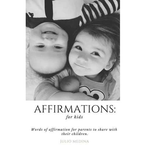 Affirmations: For Kids: Words of Affirmation for Parents to Share with Their Children. - Paperback