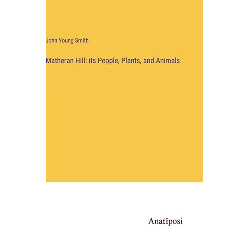 Matheran Hill: its People, Plants, and Animals - Hardcover