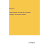 Latin Grammar. For the use of Schools, Colleges, and Private Students - Hardcover