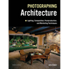 Photographing Architecture: Lighting, Composition, Postproduction and Marketing Techniques - Paperback