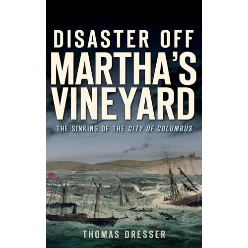 Disaster Off Martha's Vineyard: The Sinking of the City of Columbus - Hardcover