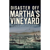 Disaster Off Martha's Vineyard: The Sinking of the City of Columbus - Hardcover