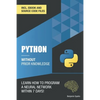 Python 3 Without Prior Knowledge: Learn how to program a neural network within 7 days - Paperback