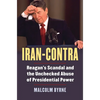 Iran-Contra: Reagan's Scandal and the Unchecked Abuse of Presidential Power - Paperback