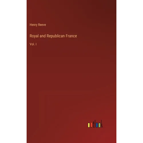 Royal and Republican France: Vol. I - Hardcover
