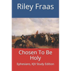 Chosen To Be Holy: Ephesians, KJV Study Edition - Paperback